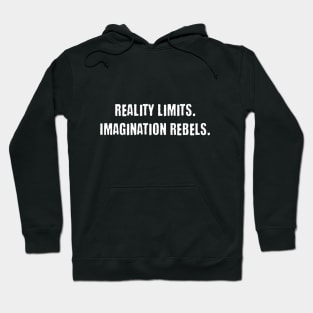 Reality Limits. Imagination Rebels - Creativity Hoodie